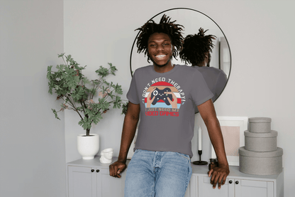 I Don't Need Therapy Gamer Tee: Funny Tee - Essentia Attire