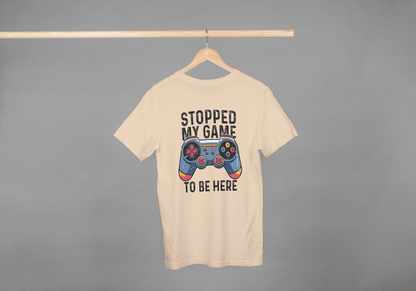 Stopped My Game To Be Here: Funny Gamer Tee - Essentia Attire