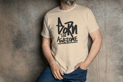 Born To Be Awesome: Inspirational Quote Tee - Essentia Attire