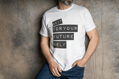 DO IT FOR YOUR FUTURE SELF: Motivational T-Shirt - Essentia Attire