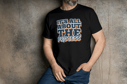 It's All About The Process: Motivational T-Shirt - Essentia Attire