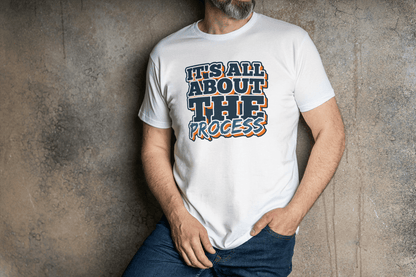 It's All About The Process: Motivational T-Shirt - Essentia Attire